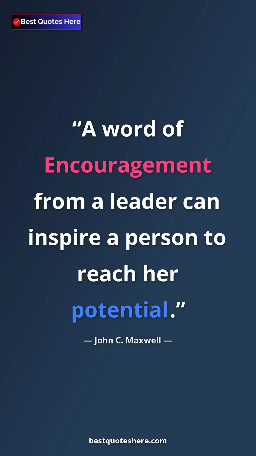 Pinterest quote poster by John C. Maxwell: "A word of Encouragement from a leader can inspire a person..."