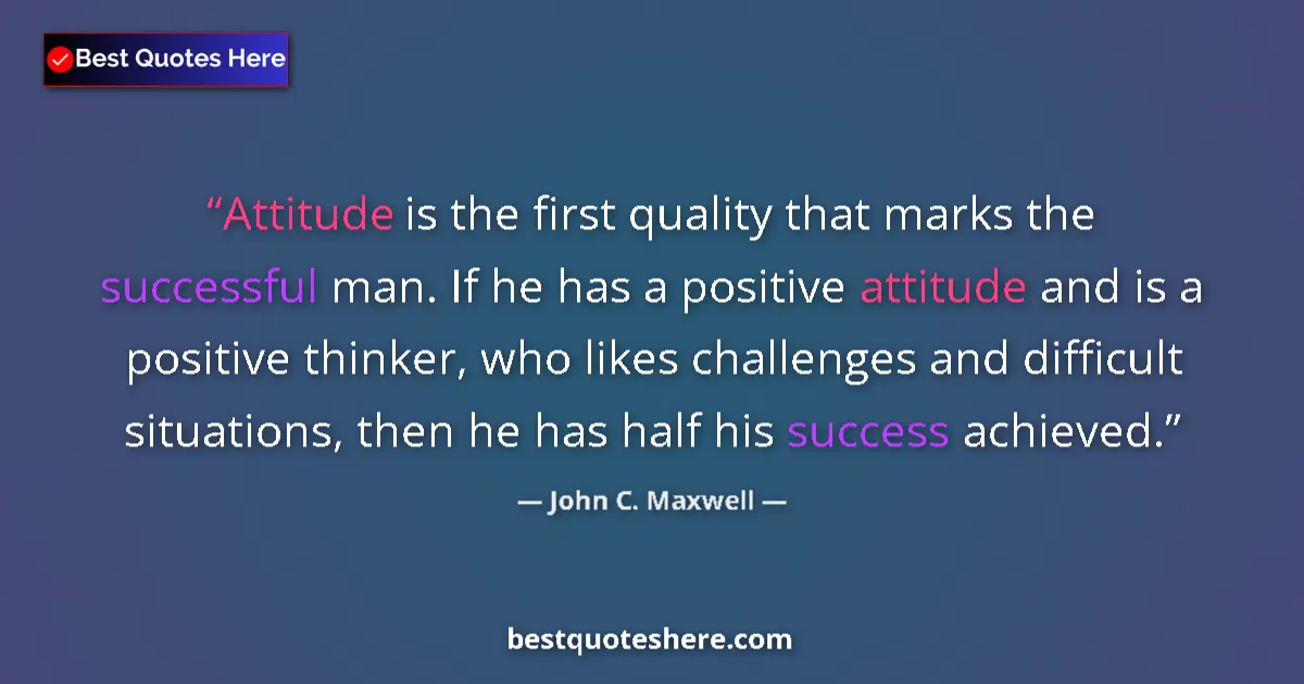 Quote by John C. Maxwell: Attitude is the first quality that marks the successful man. If he has a positive attitude and is a ...