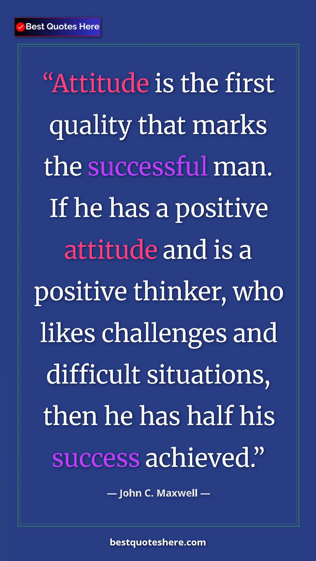 Pinterest quote poster by John C. Maxwell: "Attitude is the first quality that marks the successful..."