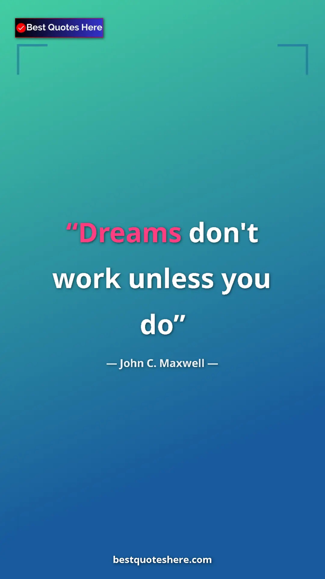 Pinterest quote poster by John C. Maxwell: "Dreams don't work unless you do"