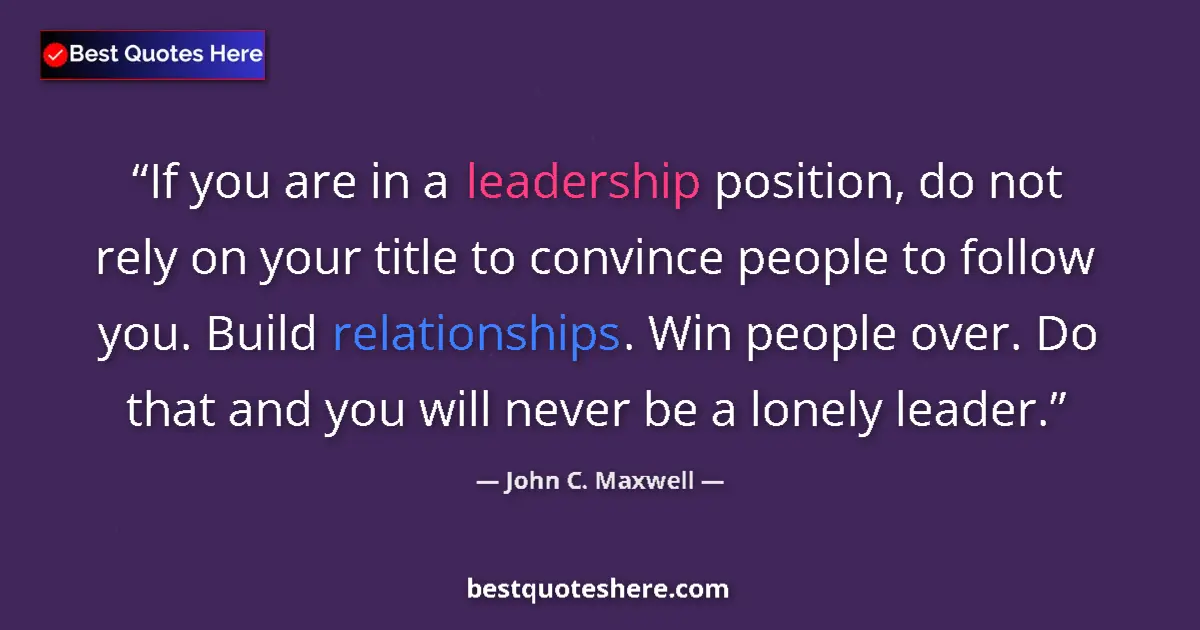 John C. Maxwell quote: "If you are in a leadership position, do not rely on your..."