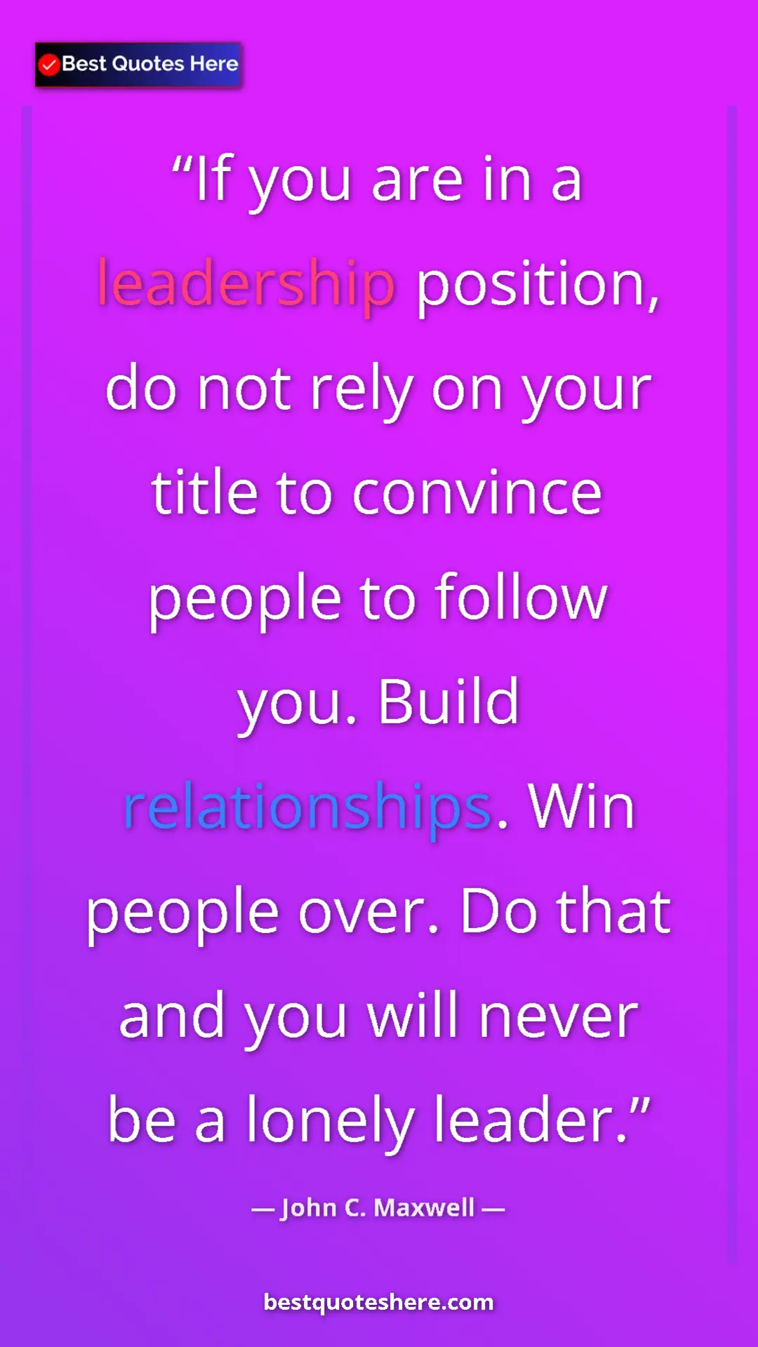 Pinterest quote poster by John C. Maxwell: "If you are in a leadership position, do not rely on your..."