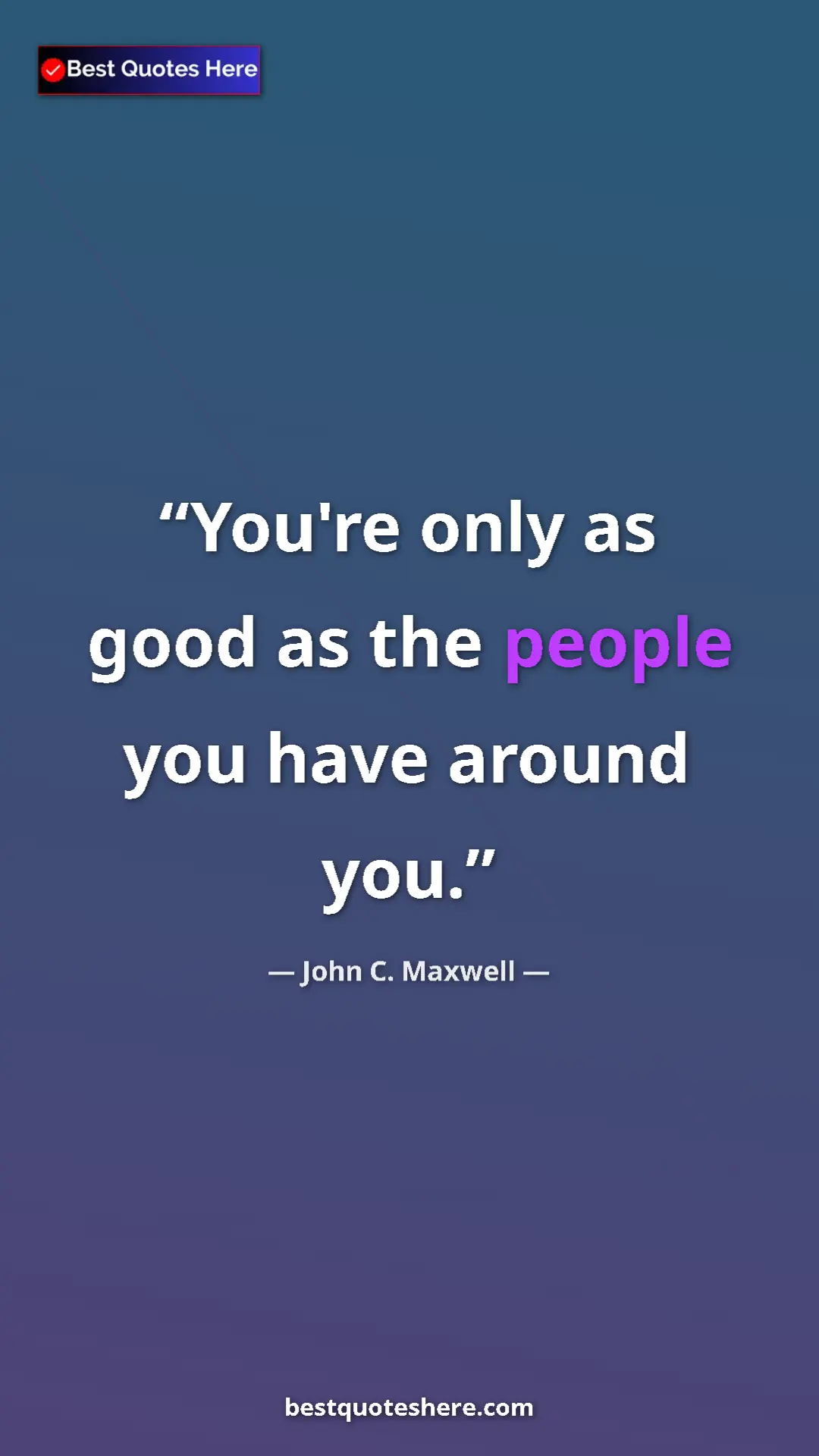 Pinterest quote poster by John C. Maxwell: "You're only as good as the people you have around you."