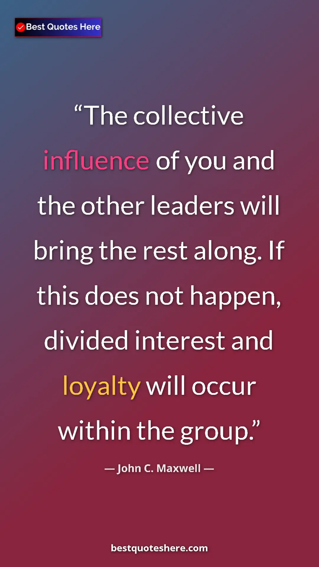 Pinterest quote poster by John C. Maxwell: "The collective influence of you and the other leaders will..."