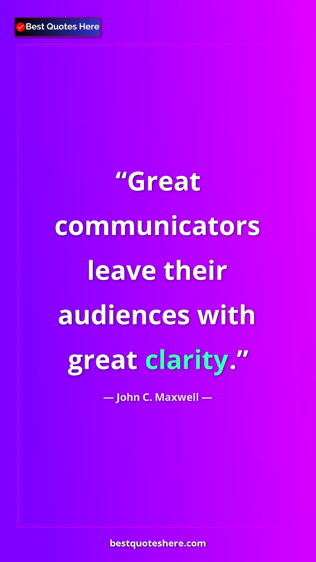 Pinterest quote poster by John C. Maxwell: "Great communicators leave their audiences with great..."