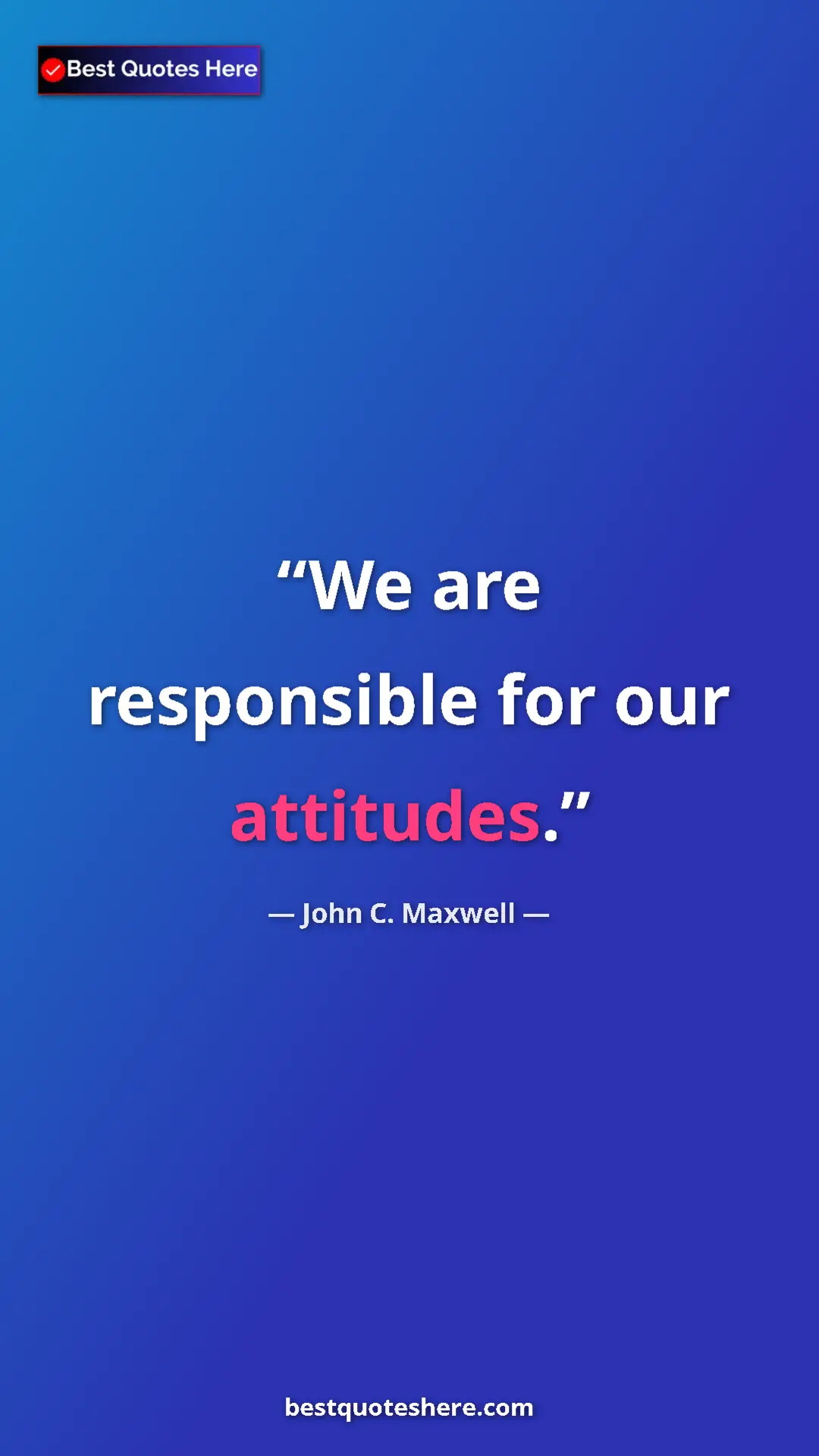 Pinterest quote poster by John C. Maxwell: "We are responsible for our attitudes."