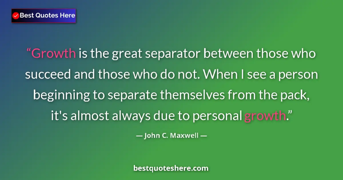 Quote by John C. Maxwell: Growth is the great separator between those who succeed and those who do not. When I see a person be...