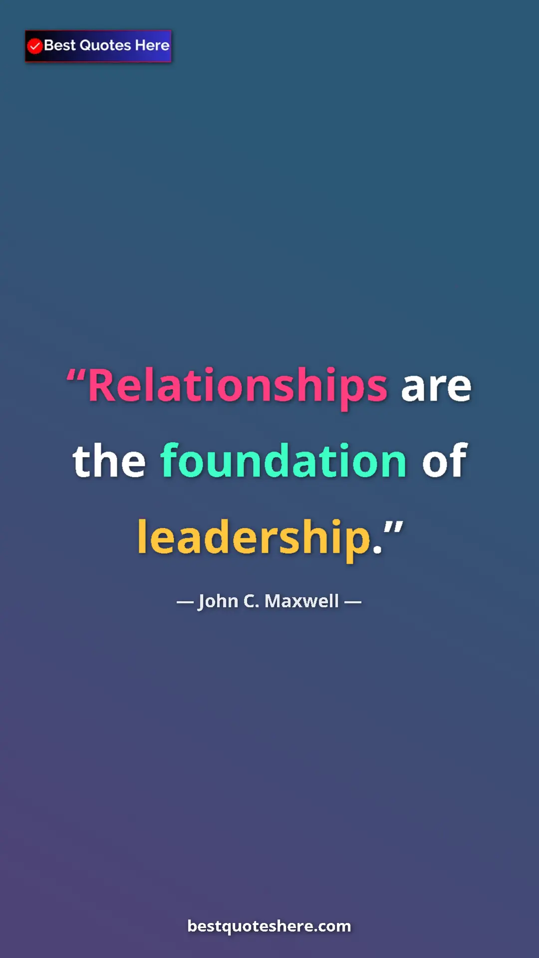 Pinterest quote poster by John C. Maxwell: "Relationships are the foundation of leadership."