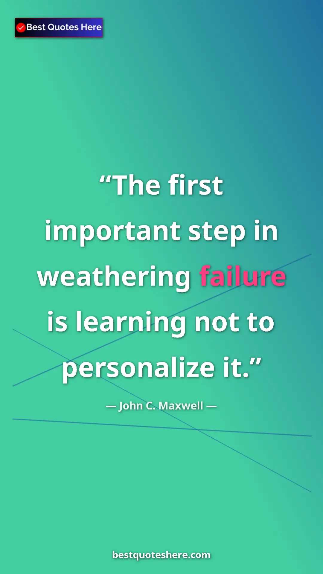 Pinterest quote poster by John C. Maxwell: "The first important step in weathering failure is learning..."