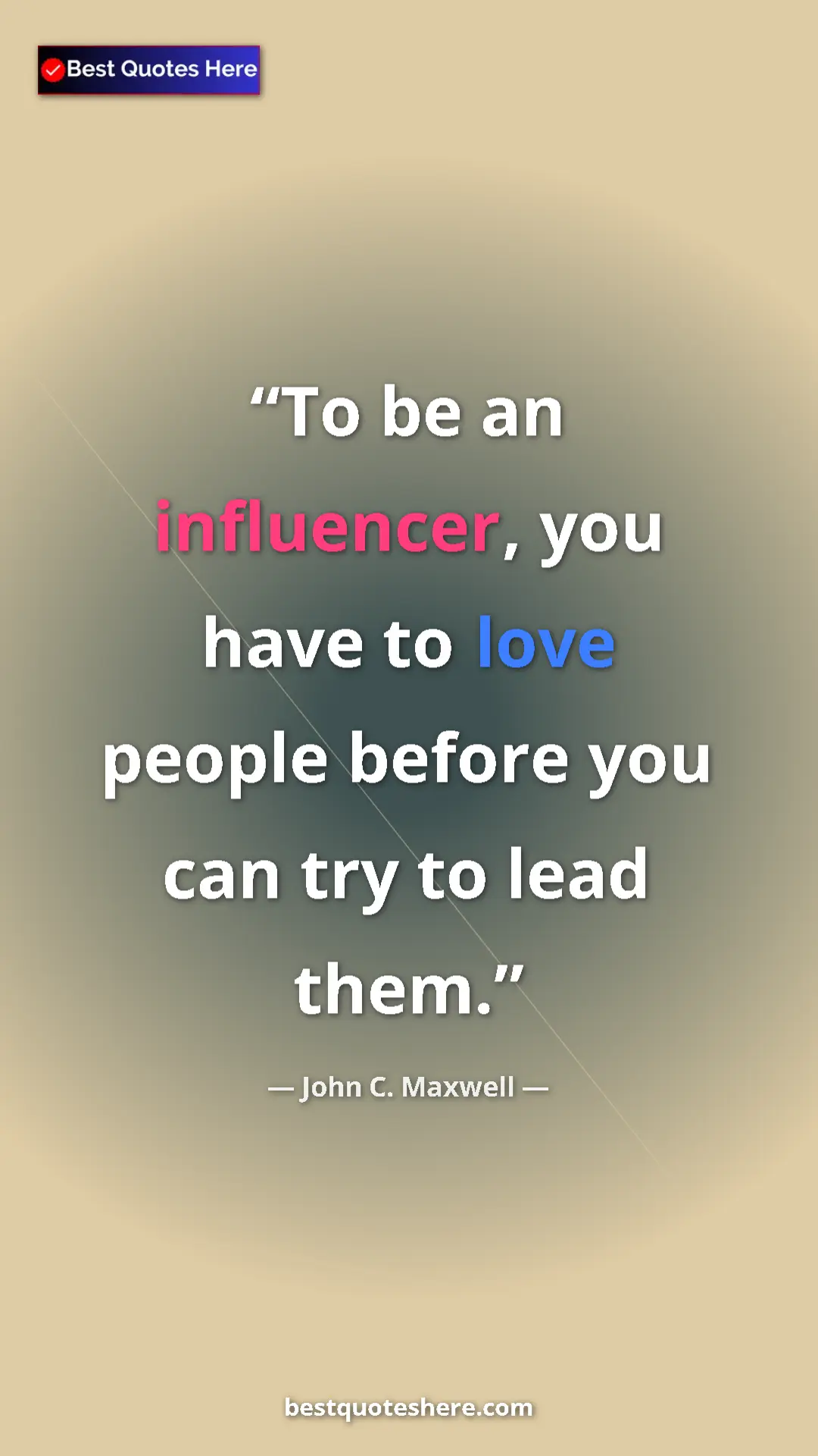 Pinterest quote poster by John C. Maxwell: "To be an influencer, you have to love people before you can..."