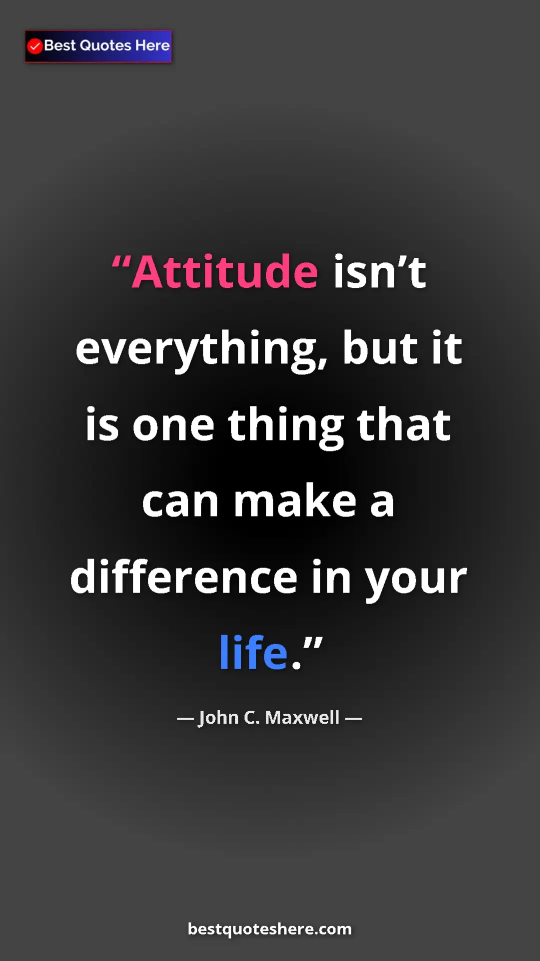 Pinterest quote poster by John C. Maxwell: "Attitude isn’t everything, but it is one thing that can..."