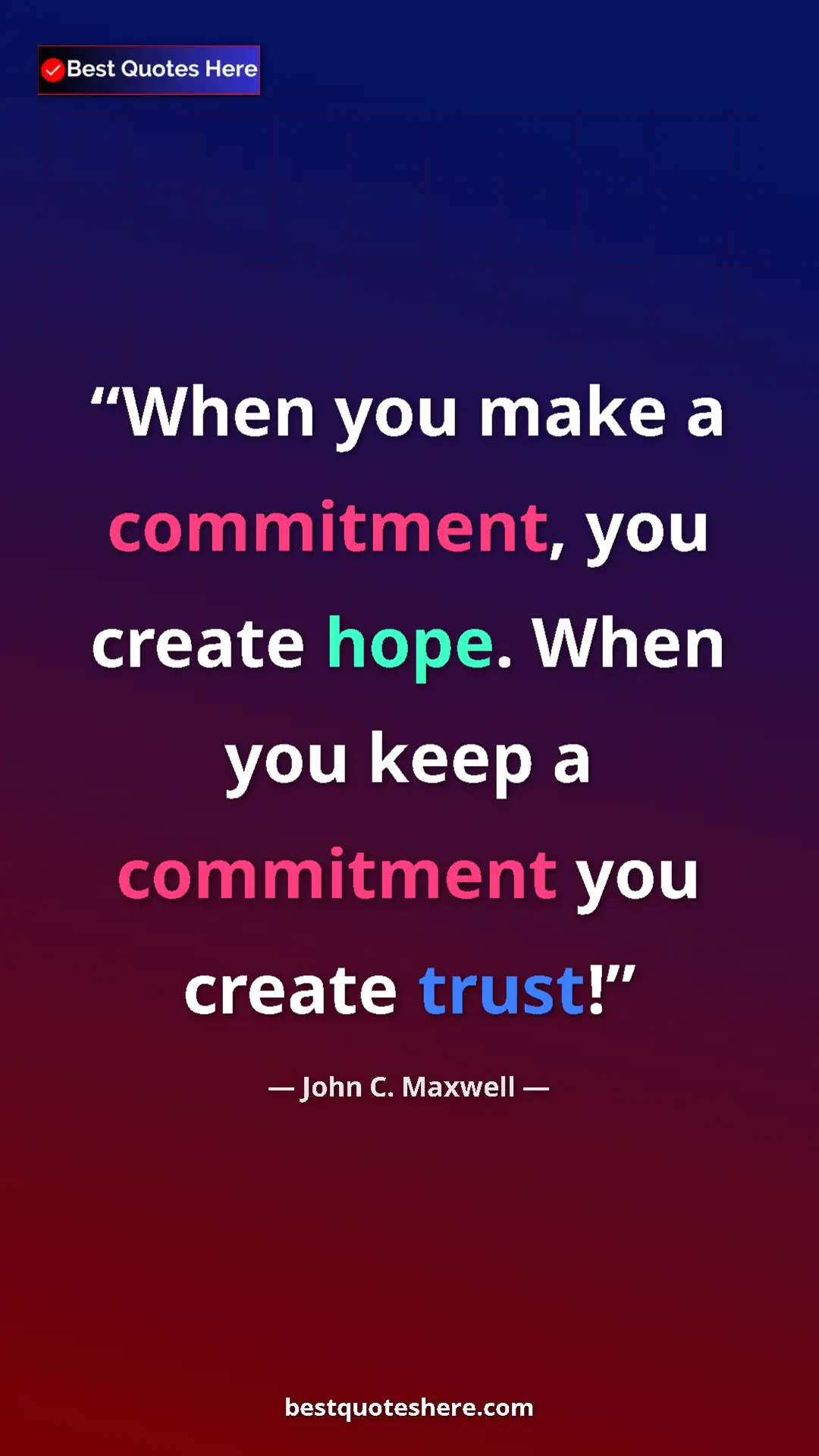Pinterest quote poster by John C. Maxwell: "When you make a commitment, you create hope. When you keep..."