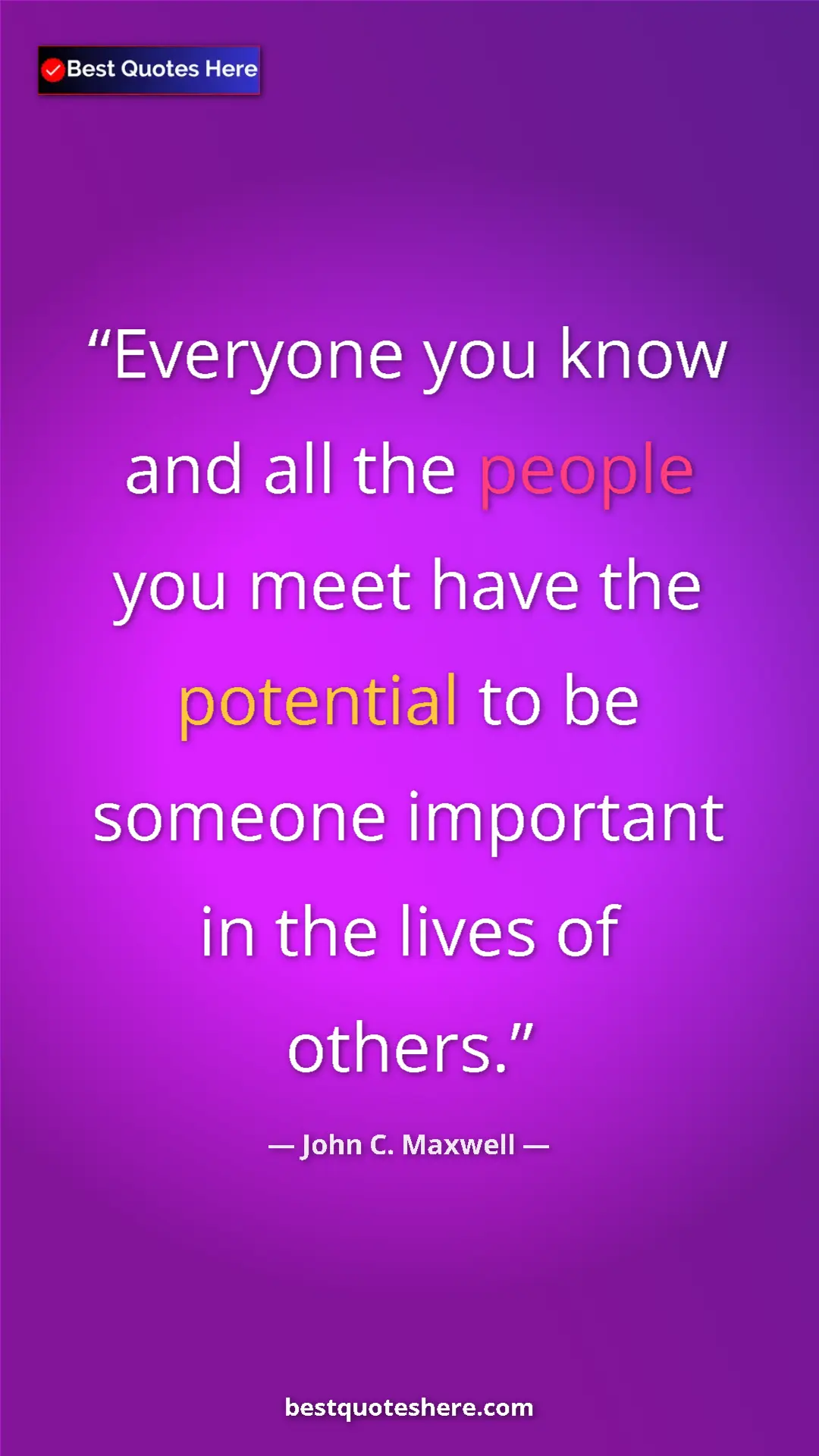 Pinterest quote poster by John C. Maxwell: "Everyone you know and all the people you meet have the..."
