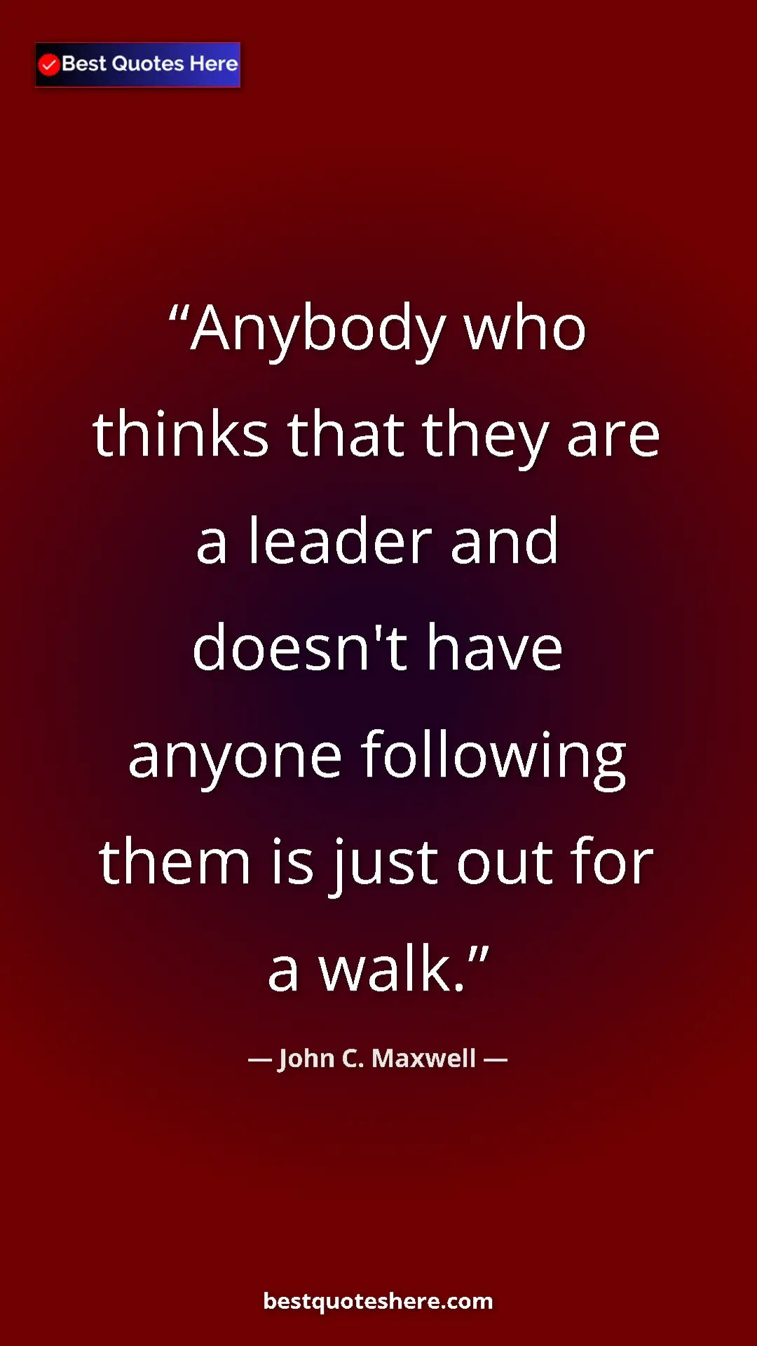 Pinterest quote poster by John C. Maxwell: "Anybody who thinks that they are a leader and doesn't have..."