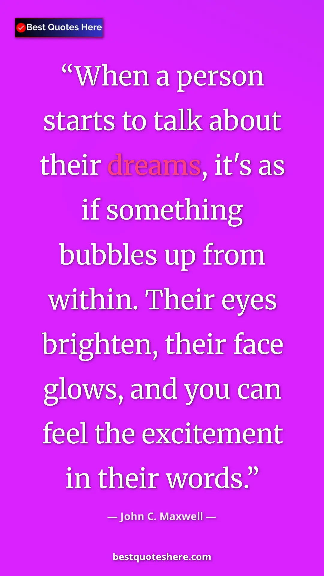 Pinterest quote poster by John C. Maxwell: "When a person starts to talk about their dreams, it's as if..."
