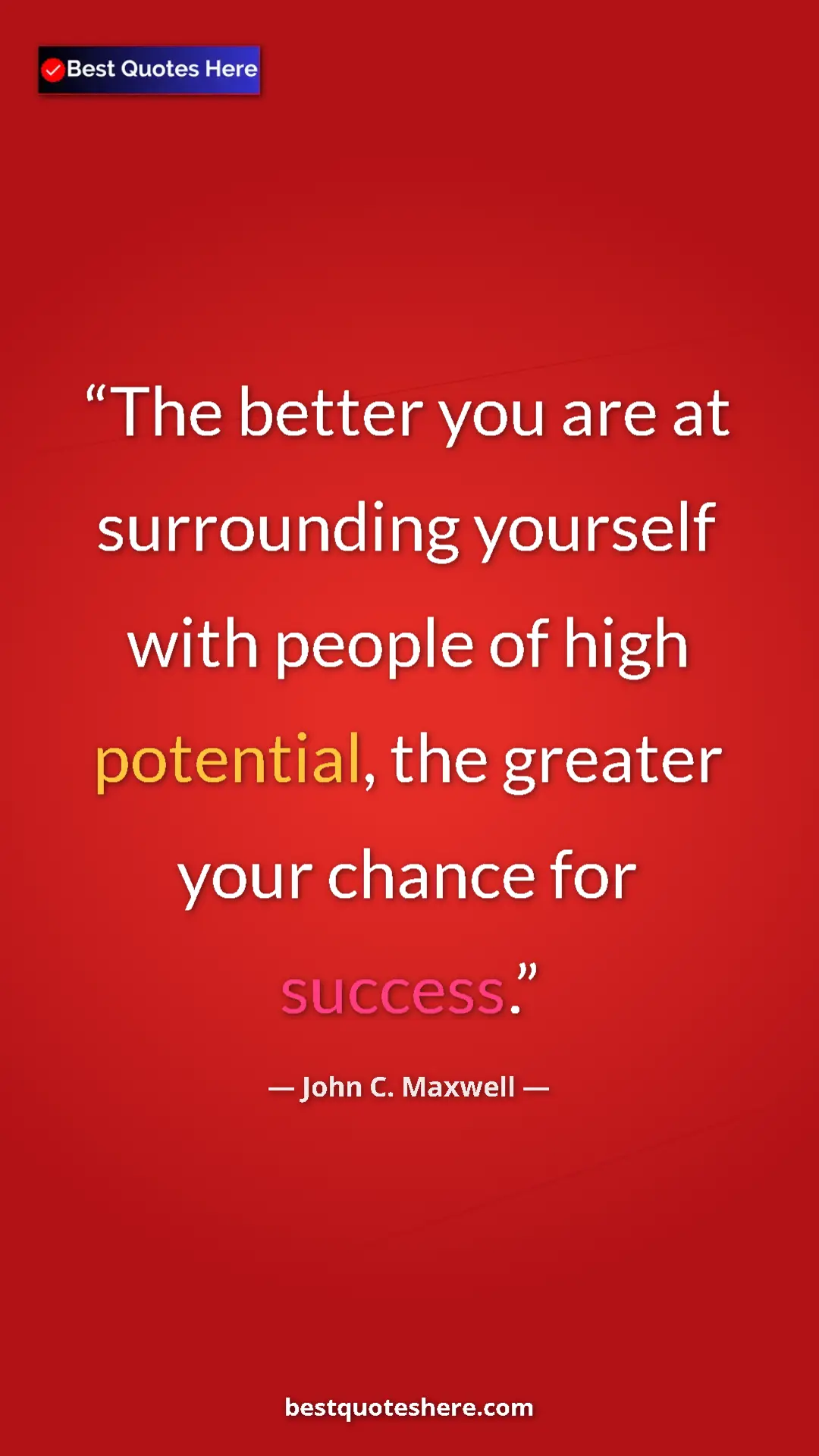 Pinterest quote poster by John C. Maxwell: "The better you are at surrounding yourself with people of..."
