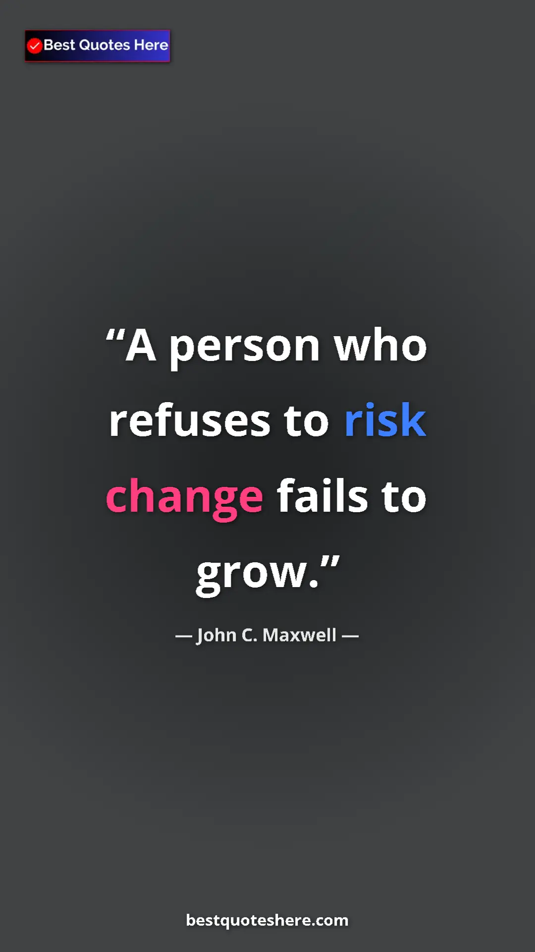 Pinterest quote poster by John C. Maxwell: "A person who refuses to risk change fails to grow."