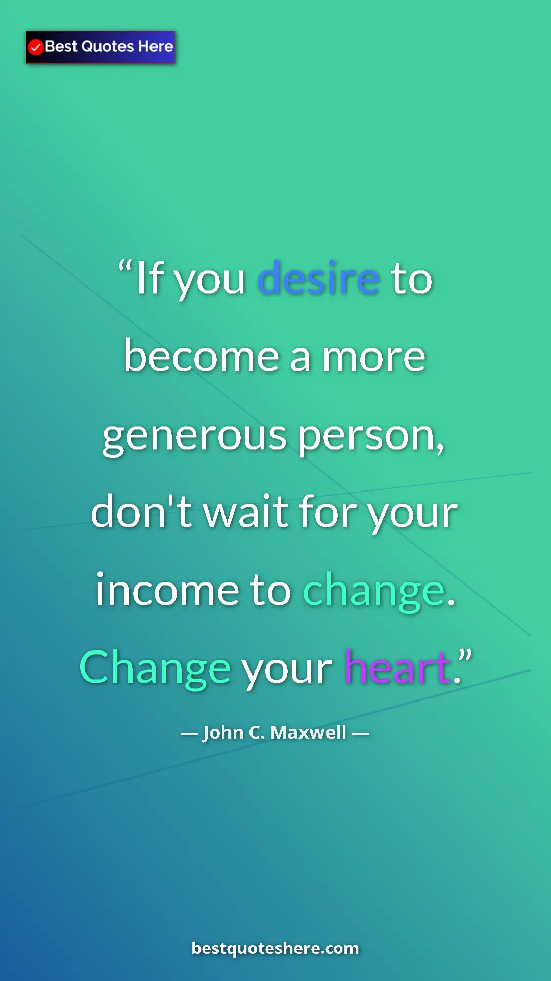 Pinterest quote poster by John C. Maxwell: "If you desire to become a more generous person, don't wait..."