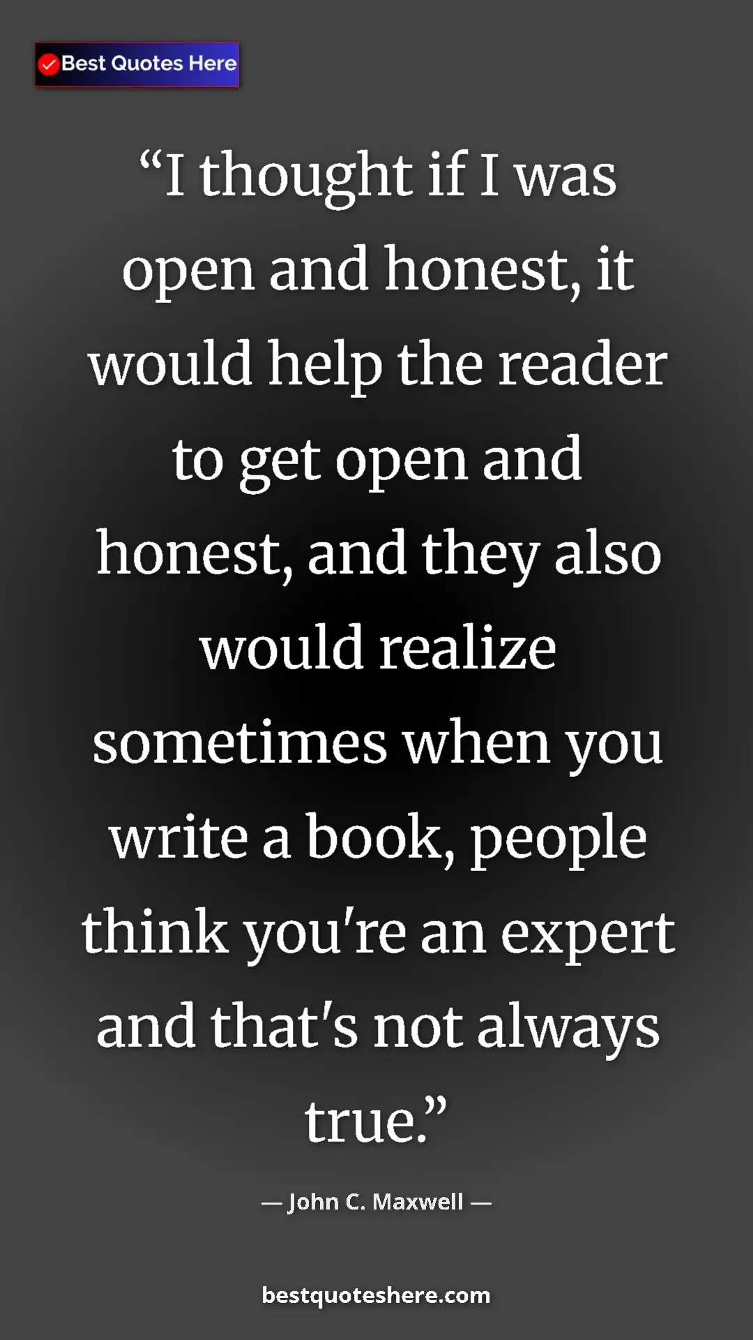Pinterest quote poster by John C. Maxwell: "I thought if I was open and honest, it would help the..."