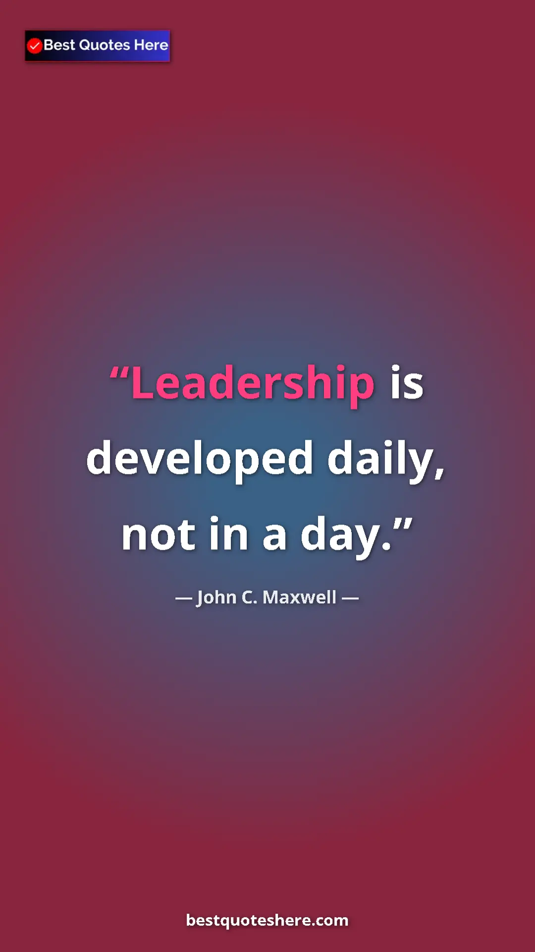 Pinterest quote poster by John C. Maxwell: "Leadership is developed daily, not in a day."