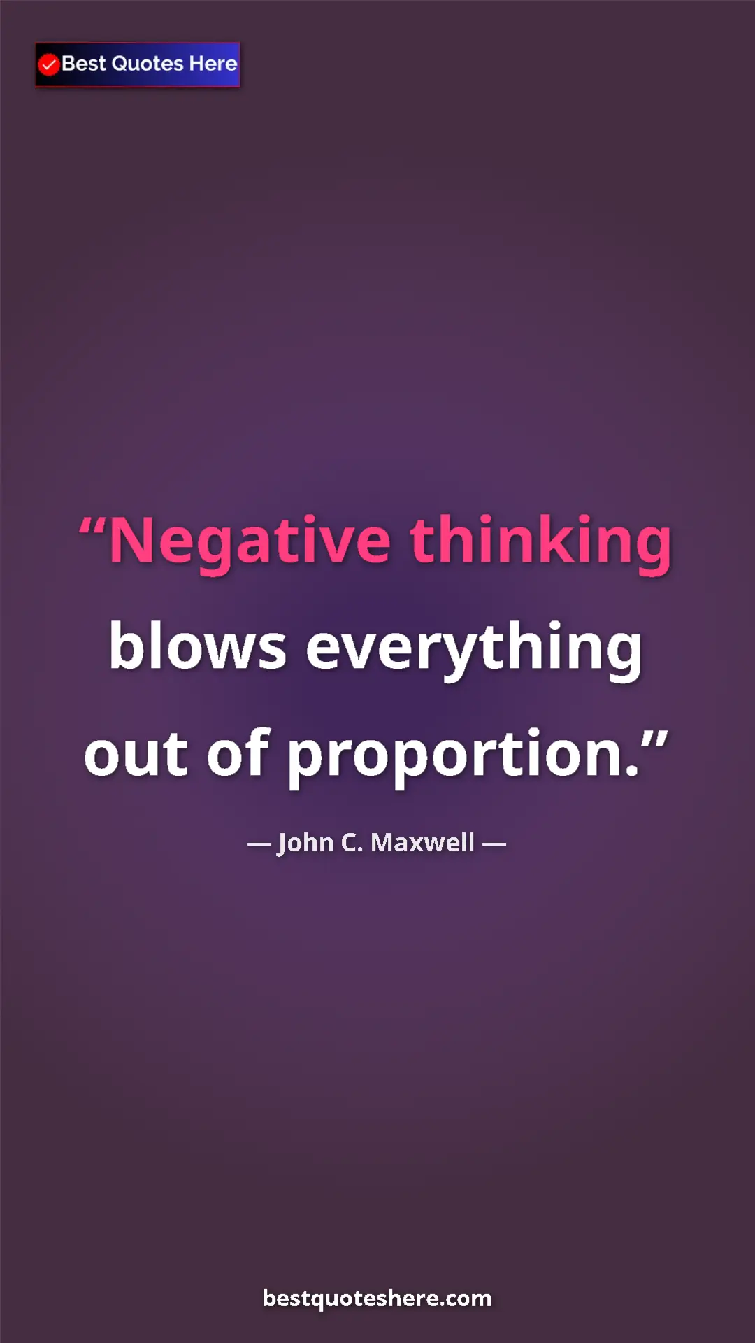 Pinterest quote poster by John C. Maxwell: "Negative thinking blows everything out of proportion."