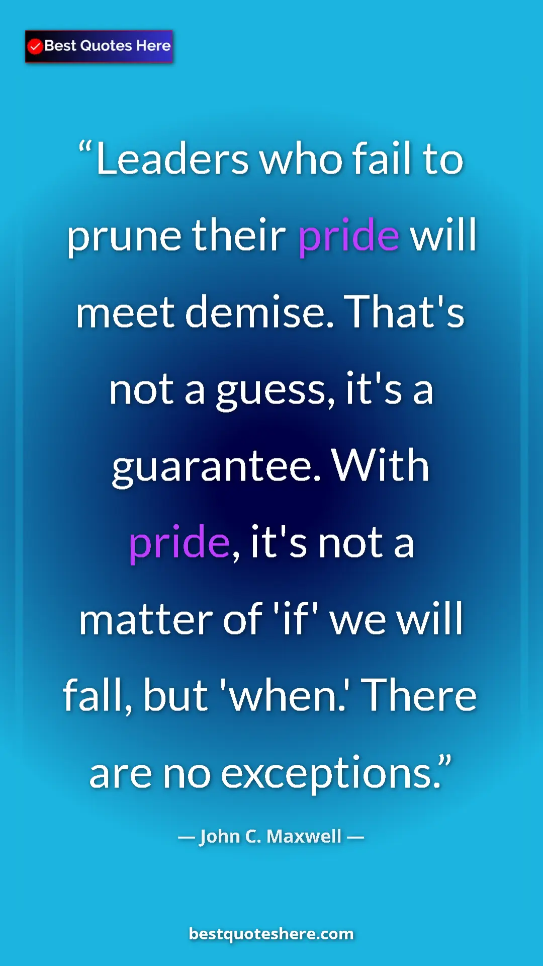 Pinterest quote poster by John C. Maxwell: "Leaders who fail to prune their pride will meet demise...."