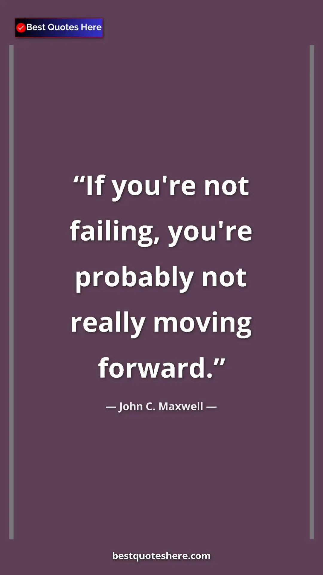Pinterest quote poster by John C. Maxwell: "If you're not failing, you're probably not really moving..."