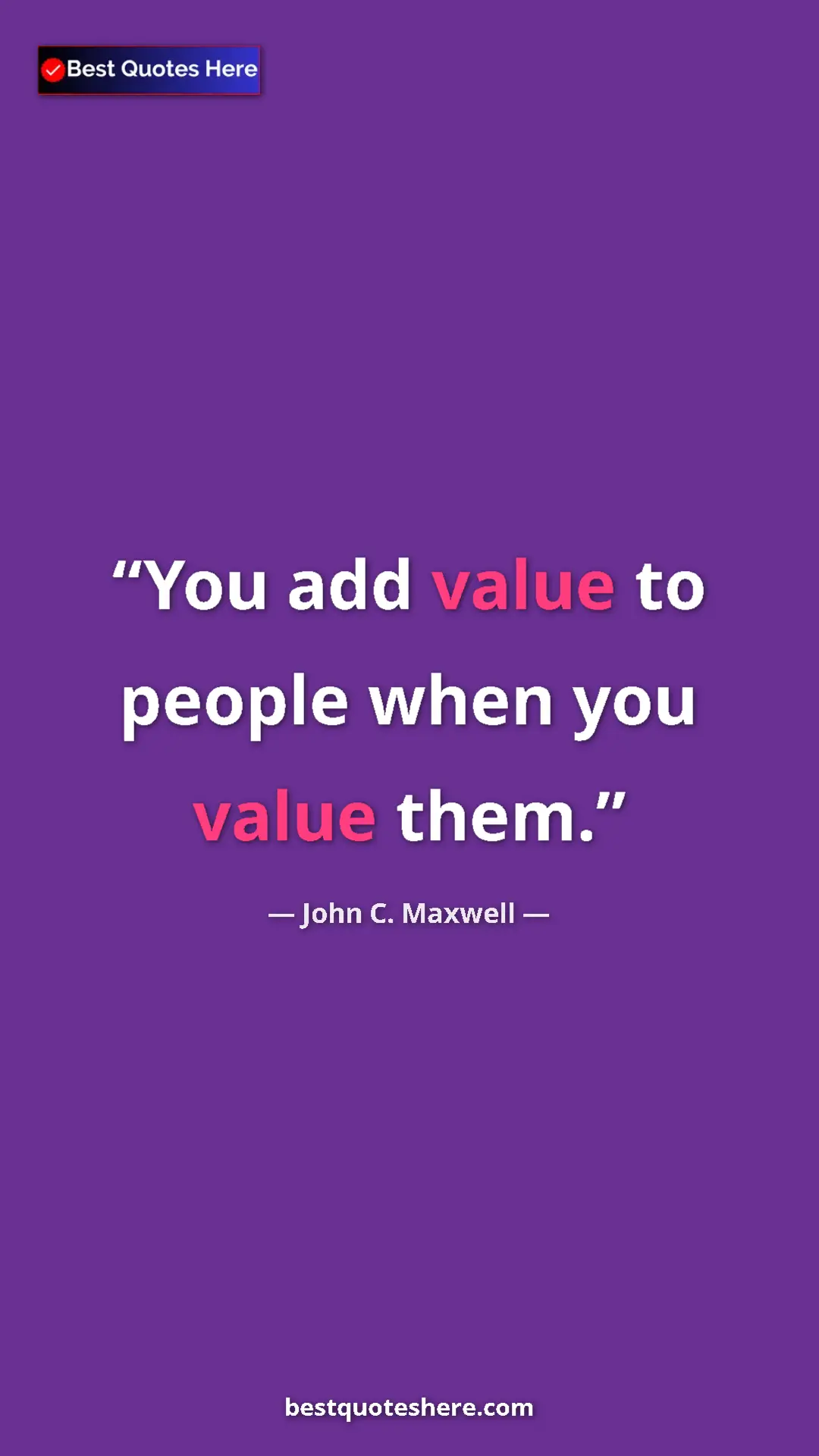 Pinterest quote poster by John C. Maxwell: "You add value to people when you value them."