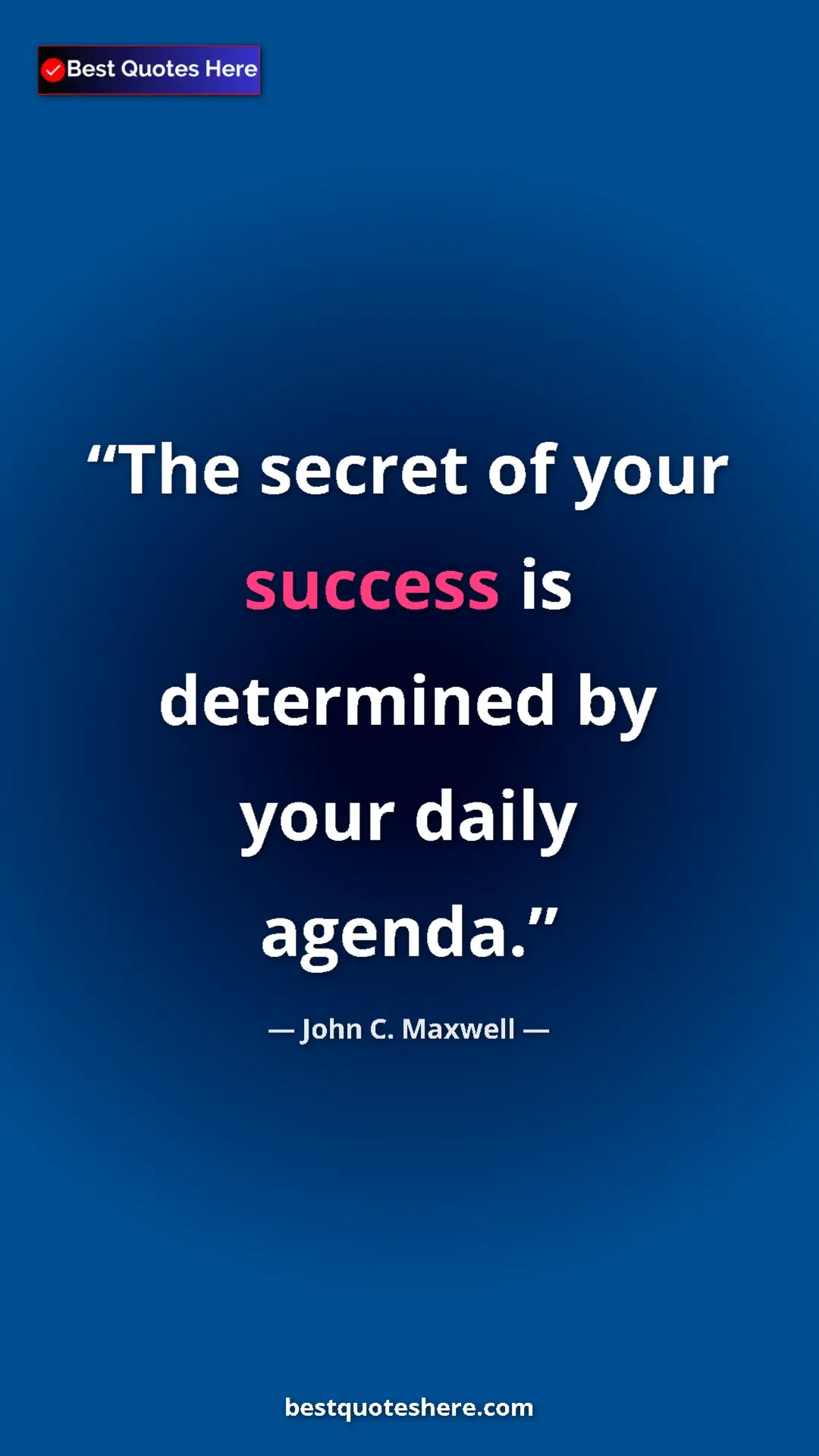 Pinterest quote poster by John C. Maxwell: "The secret of your success is determined by your daily..."