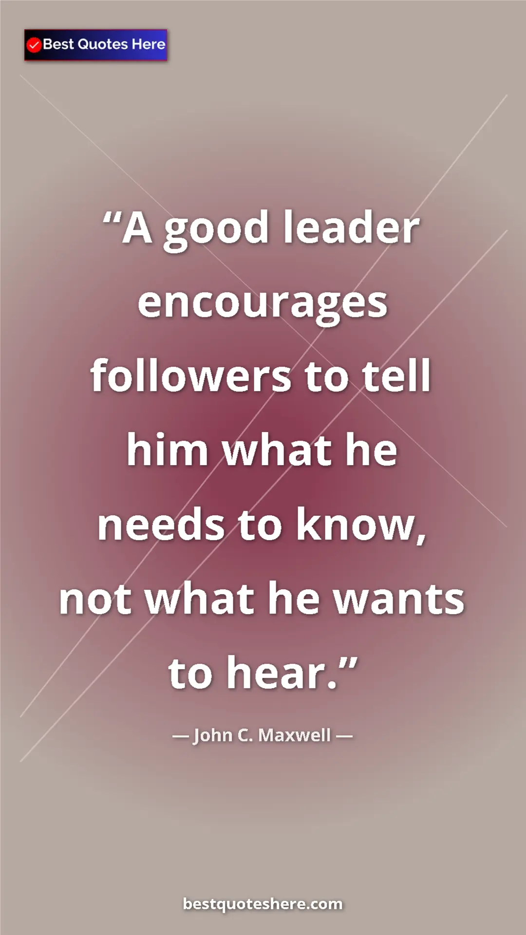 Pinterest quote poster by John C. Maxwell: "A good leader encourages followers to tell him what he..."