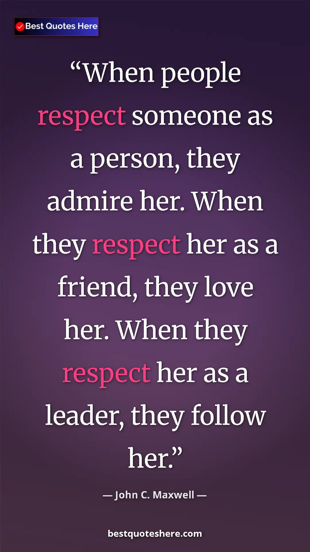 Pinterest quote poster by John C. Maxwell: "When people respect someone as a person, they admire her...."