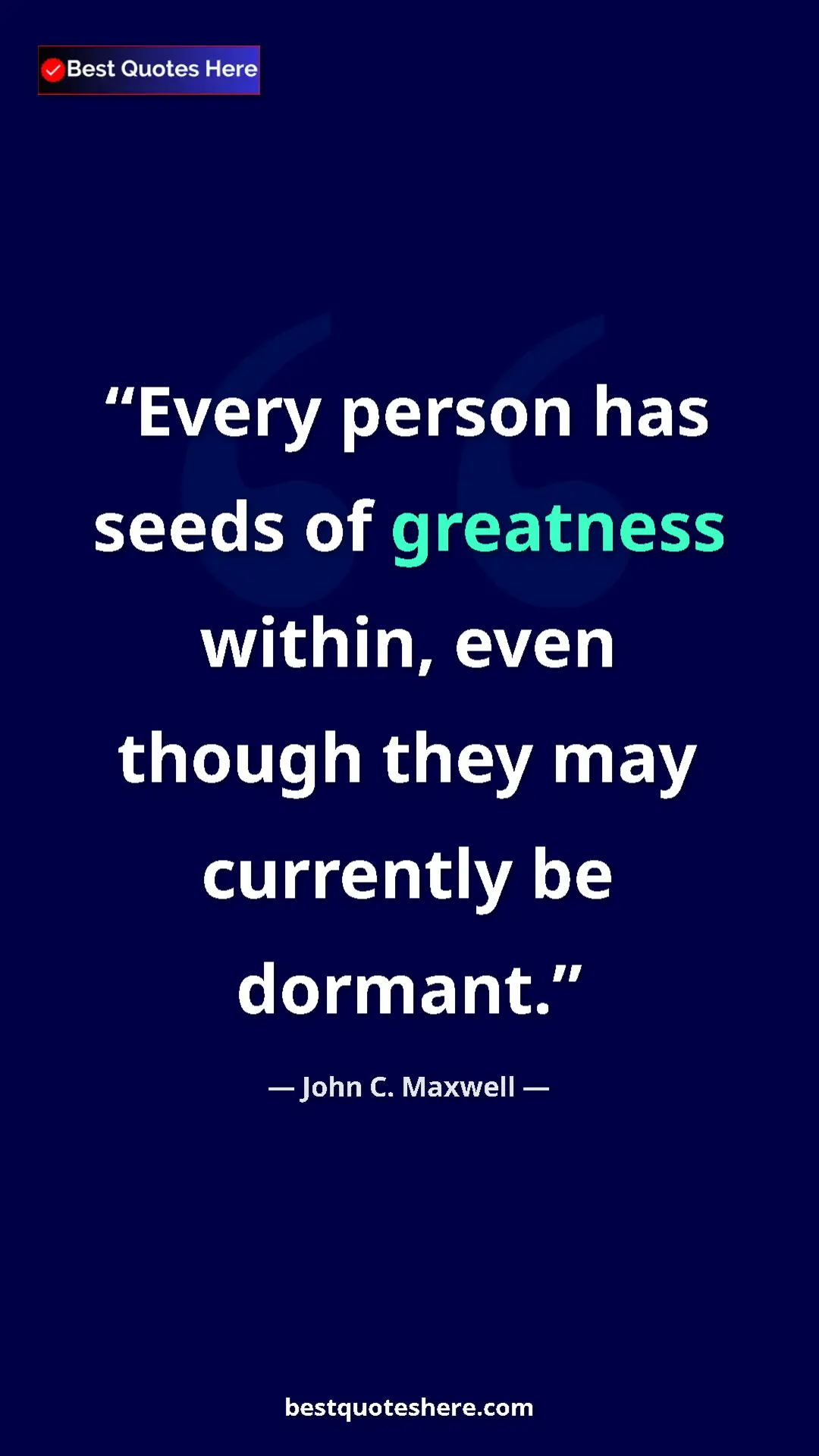 Pinterest quote poster by John C. Maxwell: "Every person has seeds of greatness within, even though..."