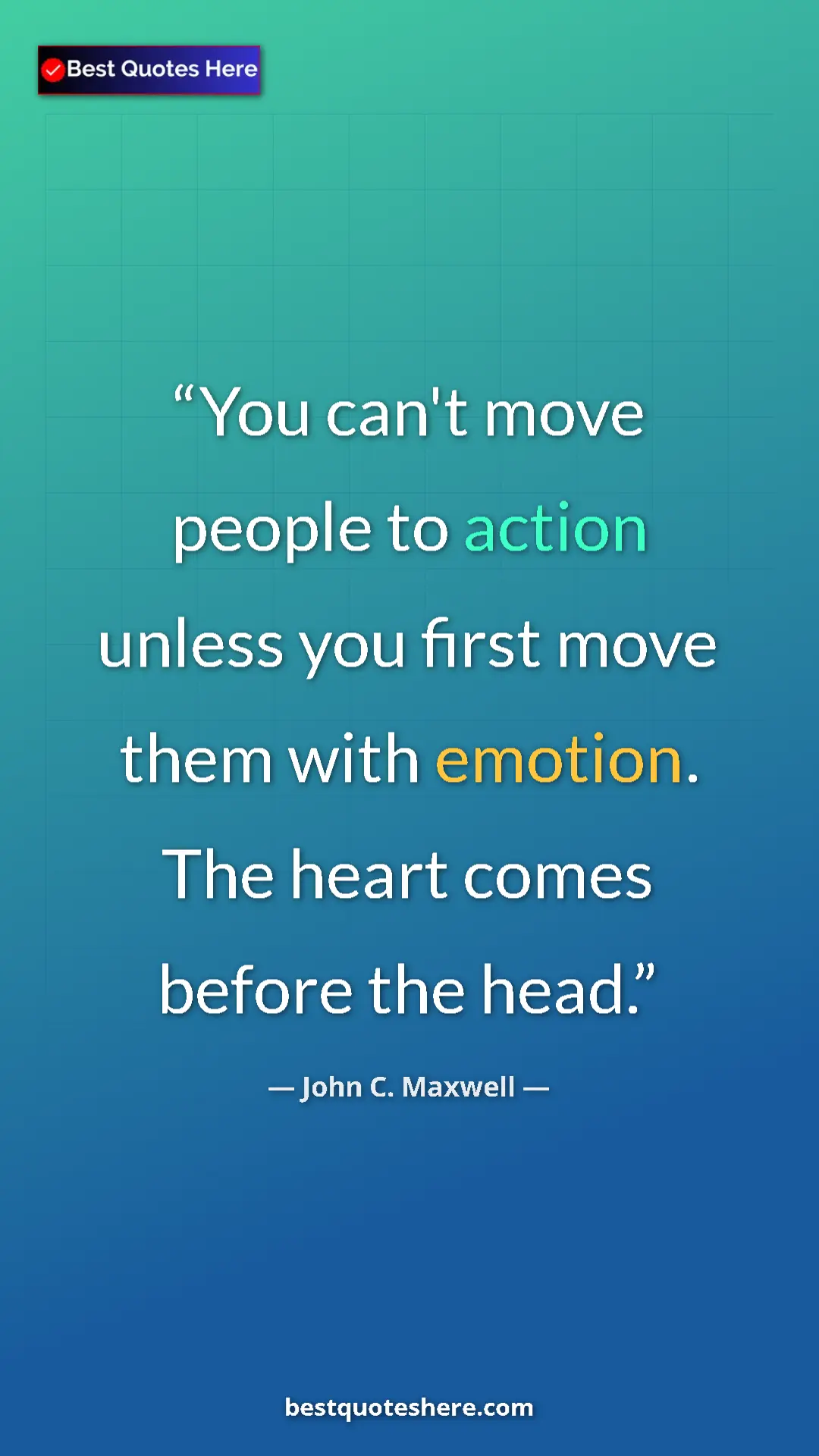 Pinterest quote poster by John C. Maxwell: "You can't move people to action unless you first move them..."