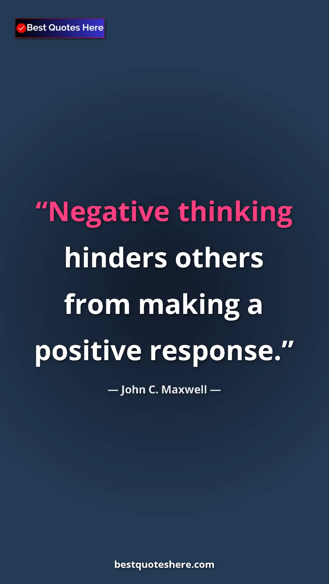 Pinterest quote poster by John C. Maxwell: "Negative thinking hinders others from making a positive..."