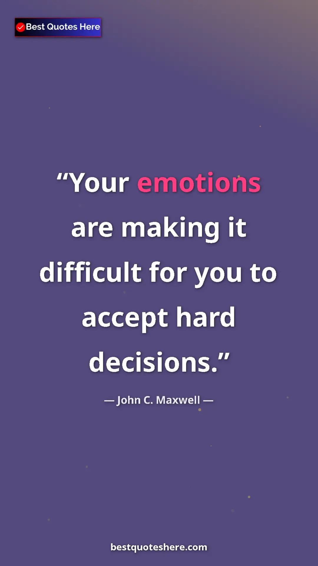 Pinterest quote poster by John C. Maxwell: "Your emotions are making it difficult for you to accept..."