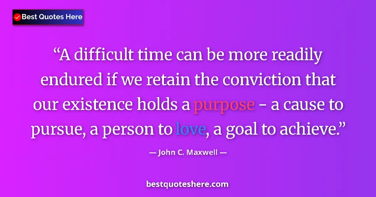 John C. Maxwell quote: "A difficult time can be more readily endured if we retain..."