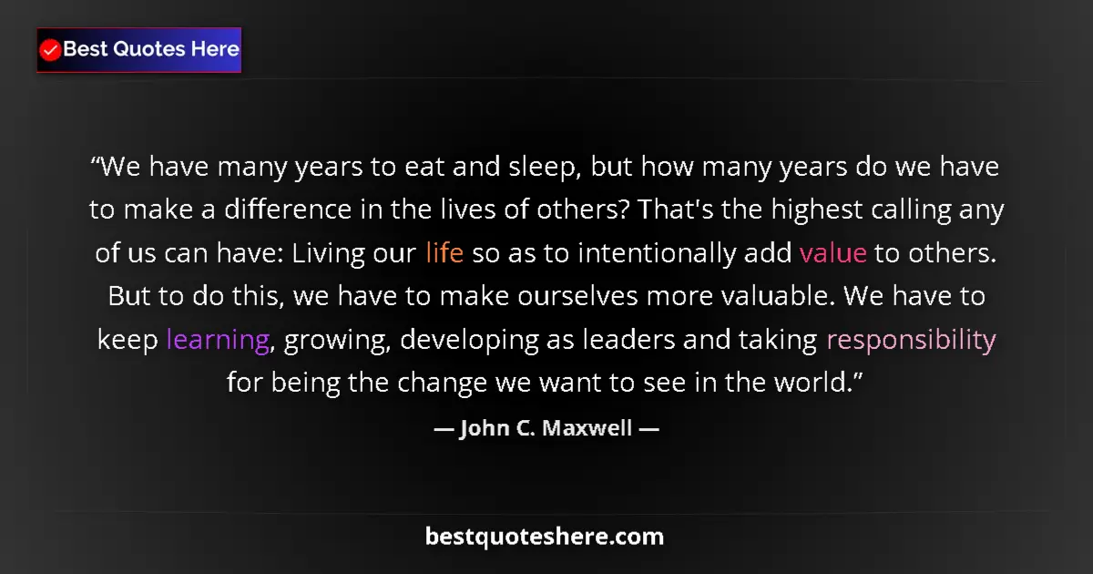 Image for the quote by John C Maxwell: We have many years to eat and sleep, but how many years do we have to make a difference in the lives...
