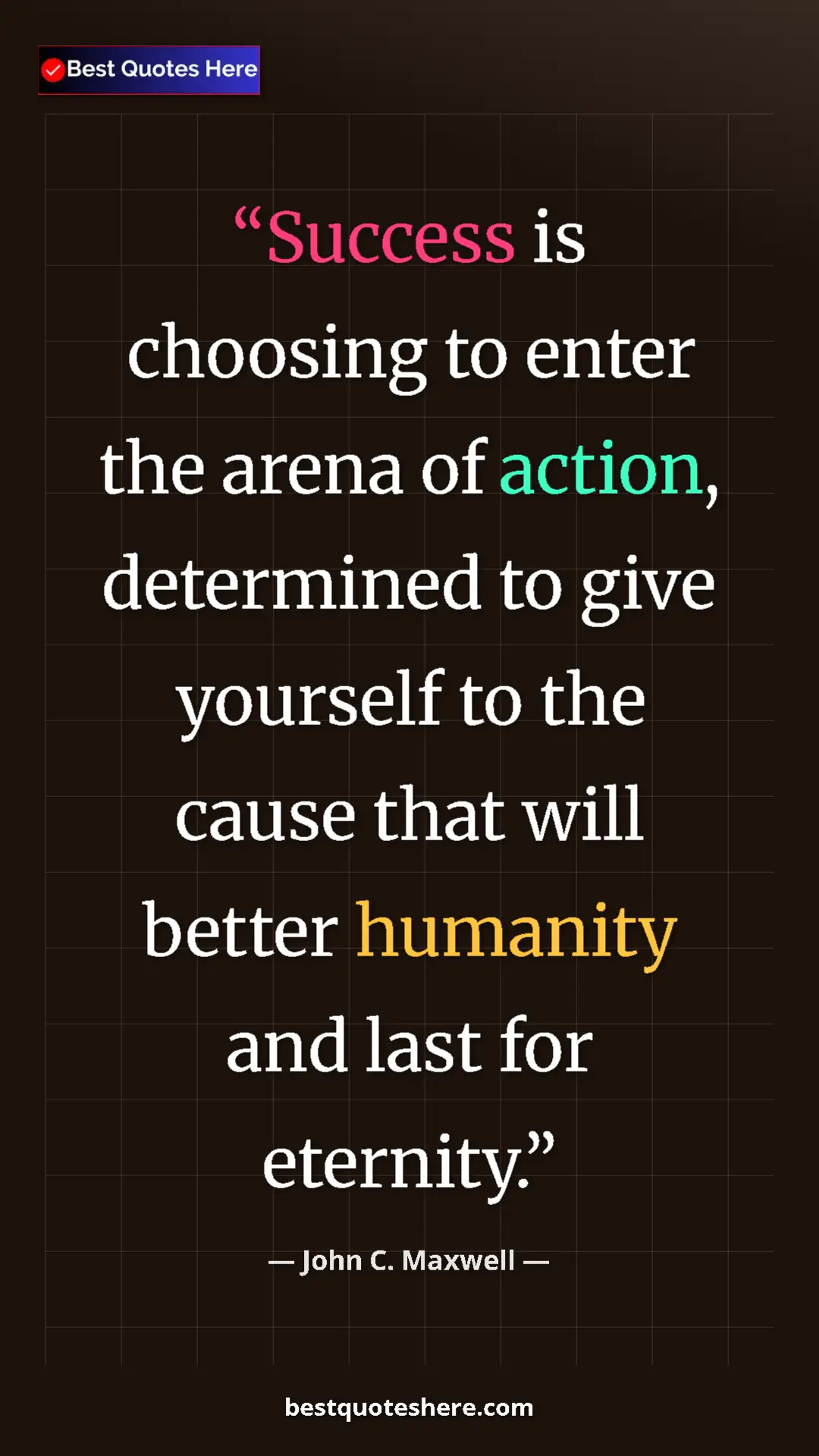 Pinterest quote poster by John C. Maxwell: "Success is choosing to enter the arena of action,..."