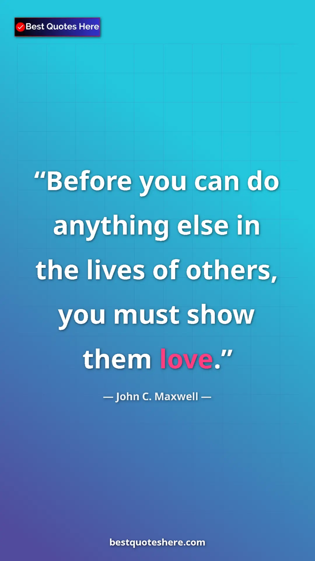 Pinterest quote poster by John C. Maxwell: "Before you can do anything else in the lives of others, you..."