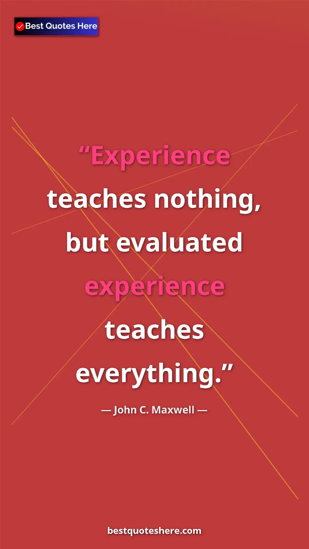 Pinterest quote poster by John C. Maxwell: "Experience teaches nothing, but evaluated experience..."