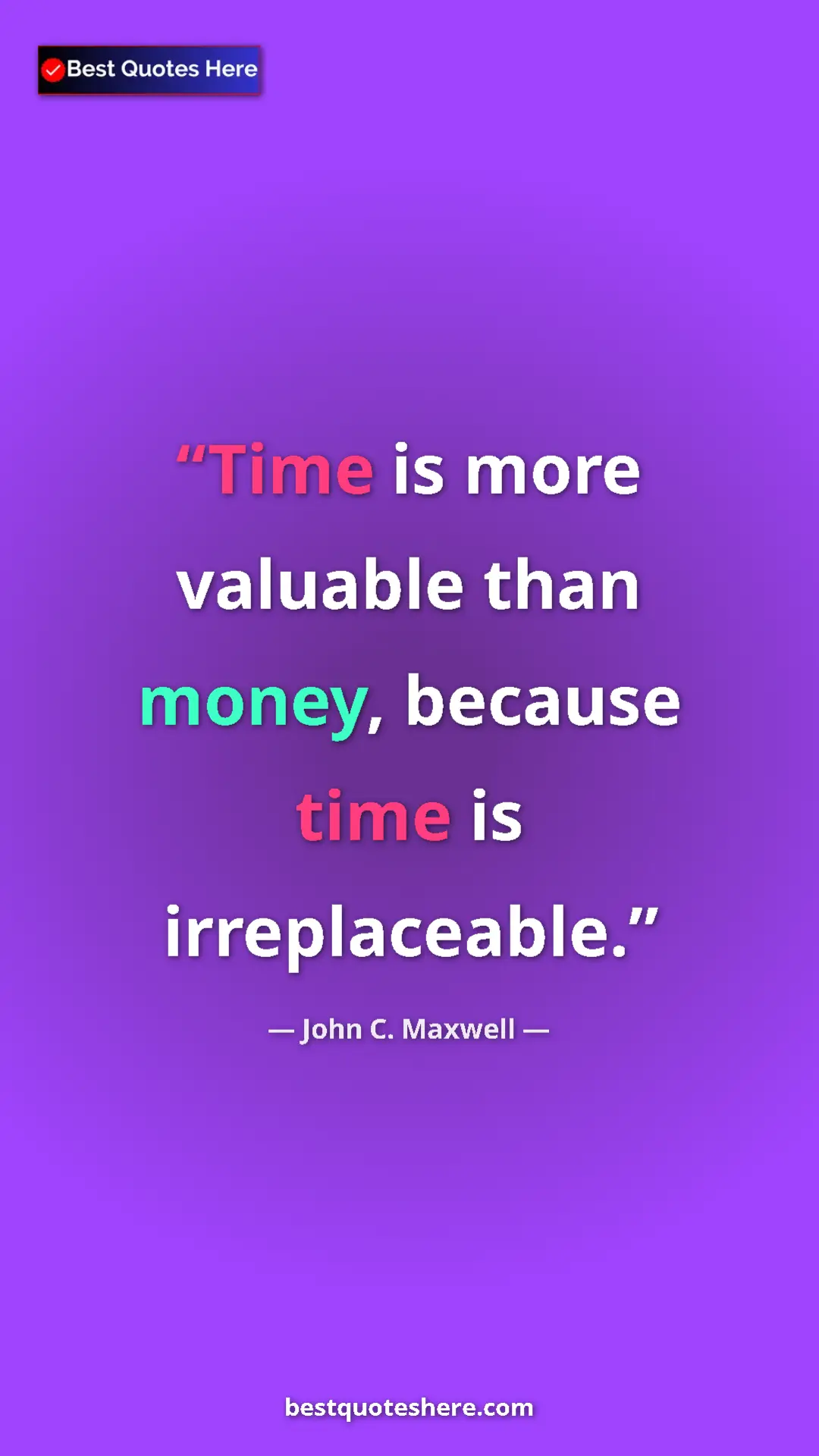 Pinterest quote poster by John C. Maxwell: "Time is more valuable than money, because time is..."