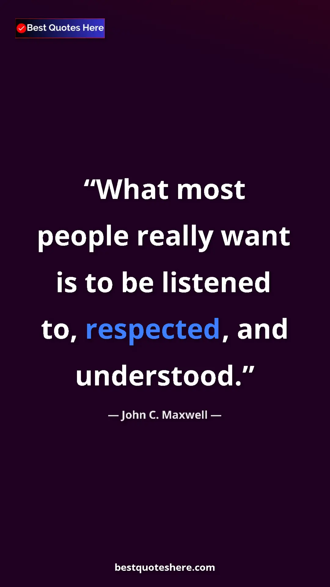 Pinterest quote poster by John C. Maxwell: "What most people really want is to be listened to,..."