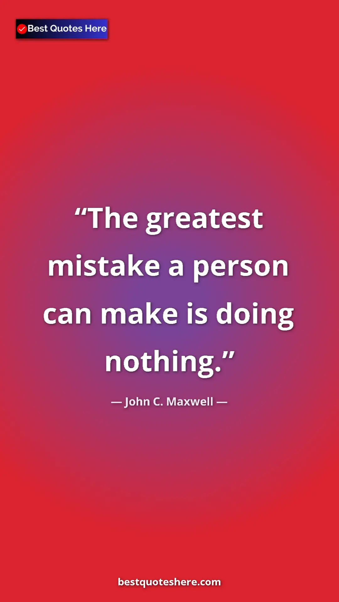 Pinterest quote poster by John C. Maxwell: "The greatest mistake a person can make is doing nothing."