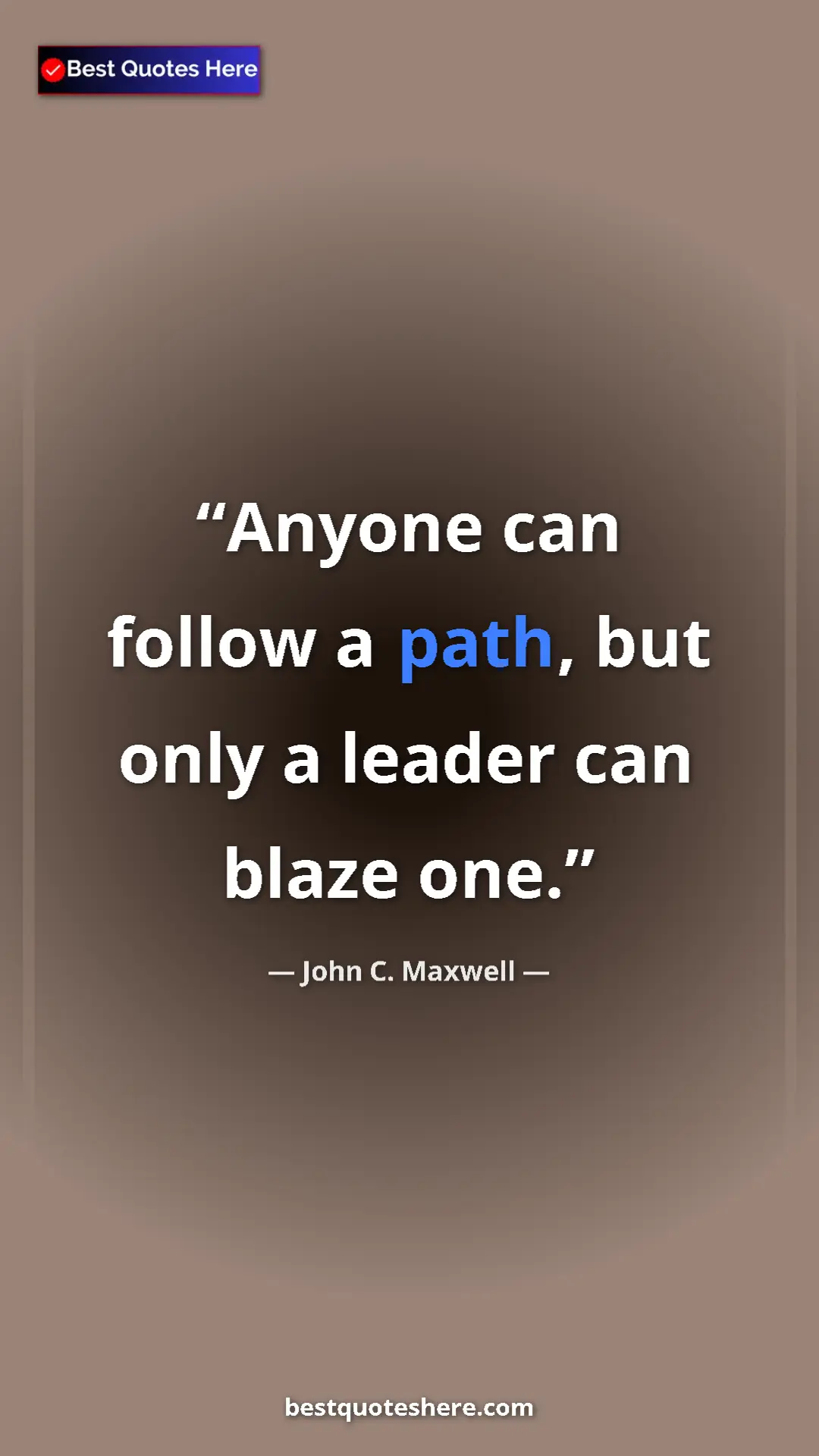 Pinterest quote poster by John C. Maxwell: "Anyone can follow a path, but only a leader can blaze one."