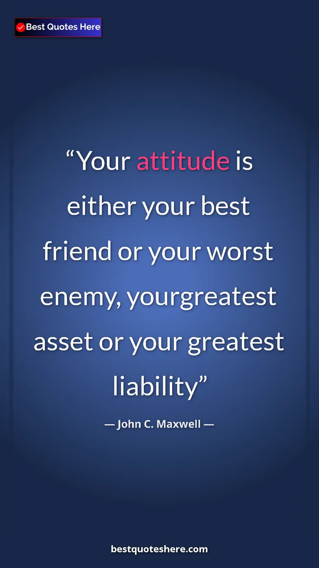 Pinterest quote poster by John C. Maxwell: "Your attitude is either your best friend or your worst..."