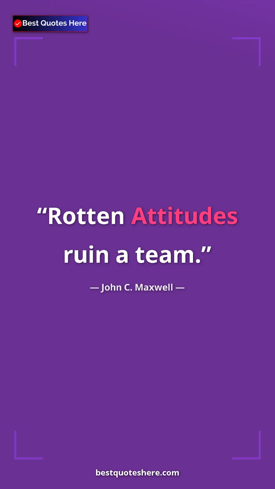 Pinterest quote poster by John C. Maxwell: "Rotten Attitudes ruin a team."