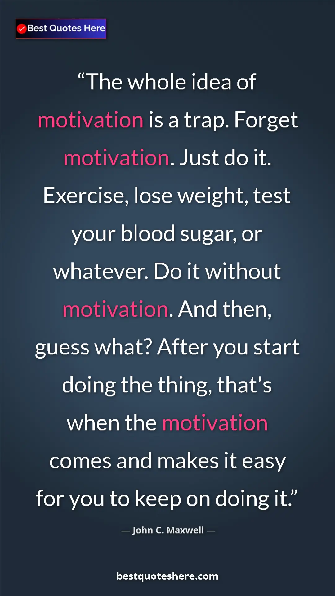 John C. Maxwell Quote Card: "The whole idea of motivation is a trap. Forget motivation...." Pinterest quote poster by John C. Maxwell: "The whole idea of motivation is a trap. Forget motivation...."