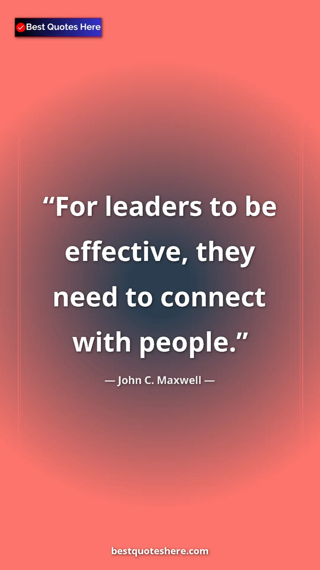 Pinterest quote poster by John C. Maxwell: "For leaders to be effective, they need to connect with..."