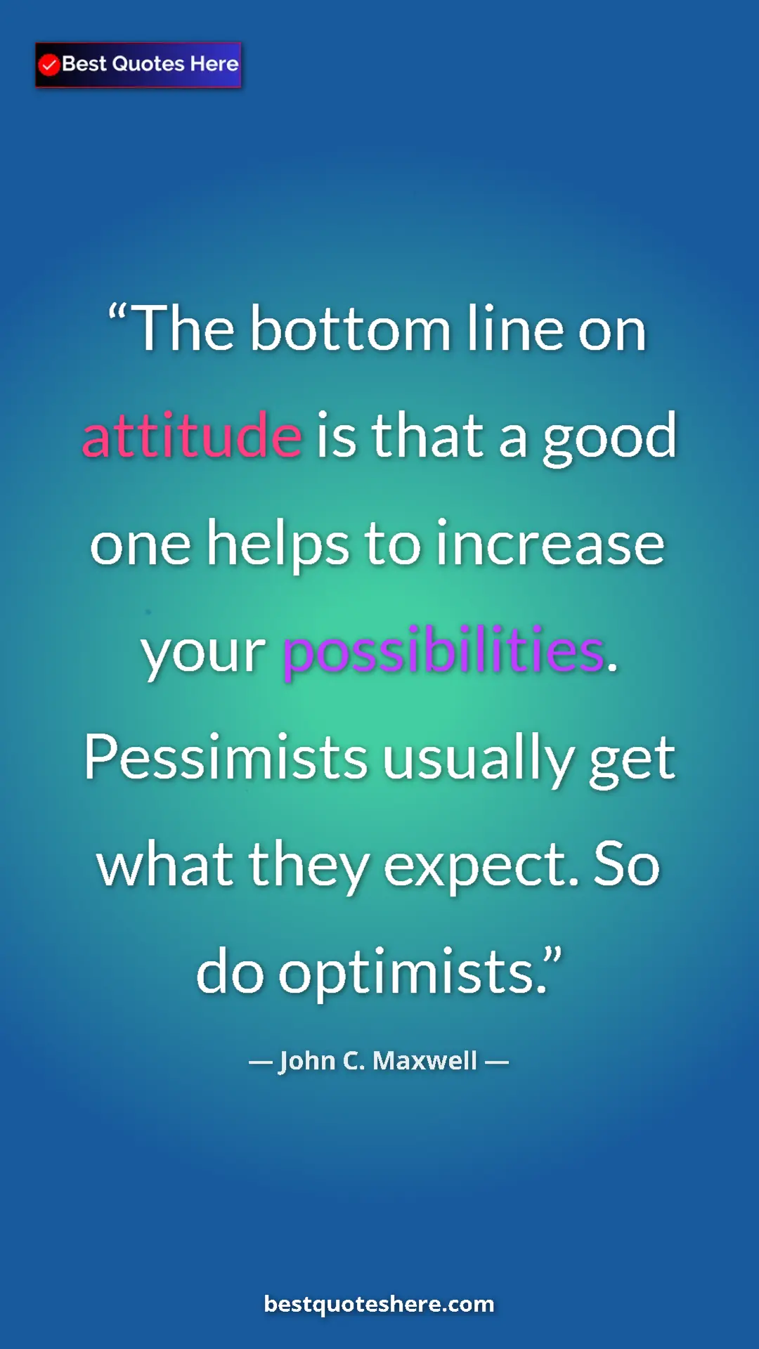 Pinterest quote poster by John C. Maxwell: "The bottom line on attitude is that a good one helps to..."