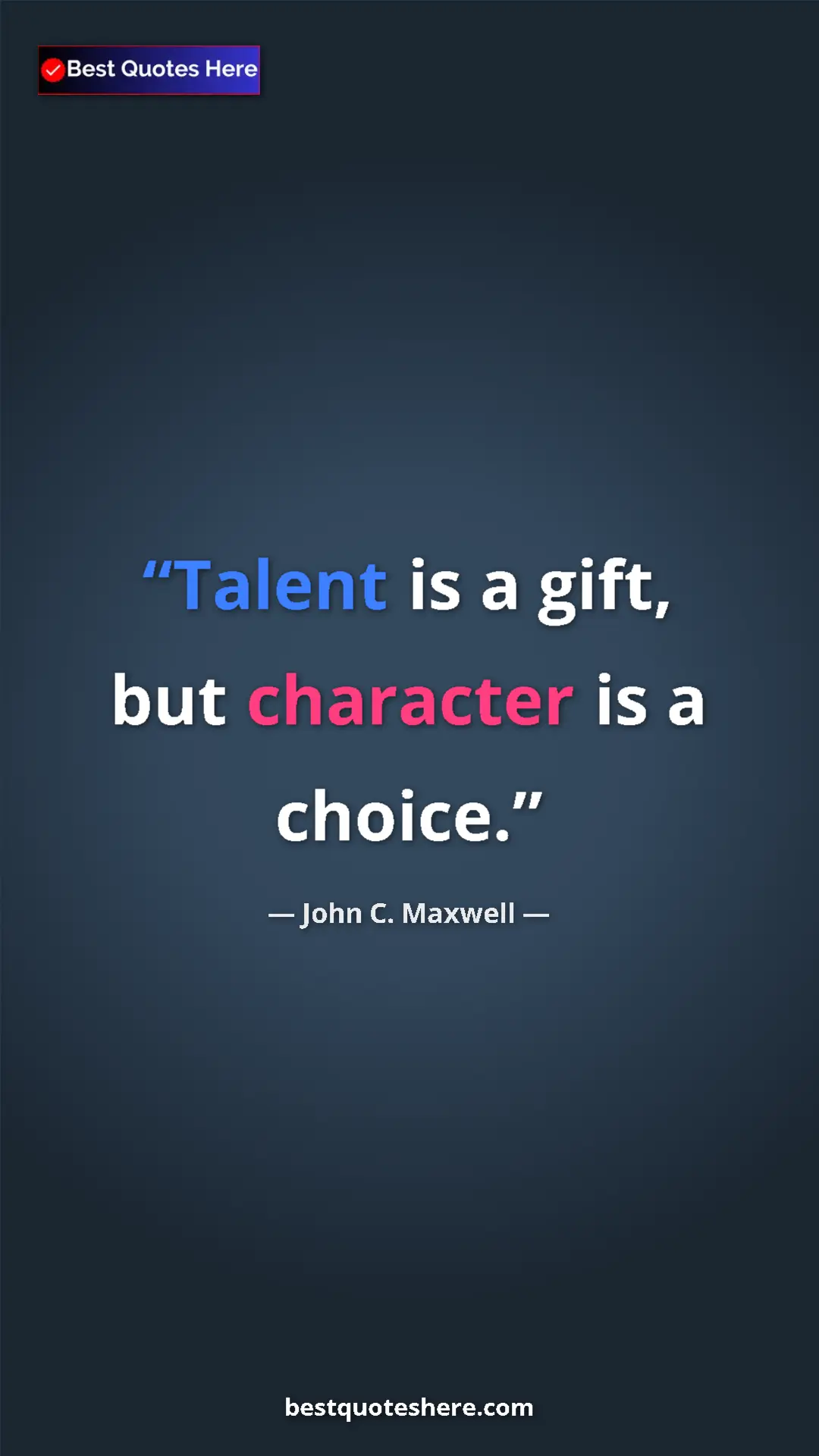Pinterest quote poster by John C. Maxwell: "Talent is a gift, but character is a choice."